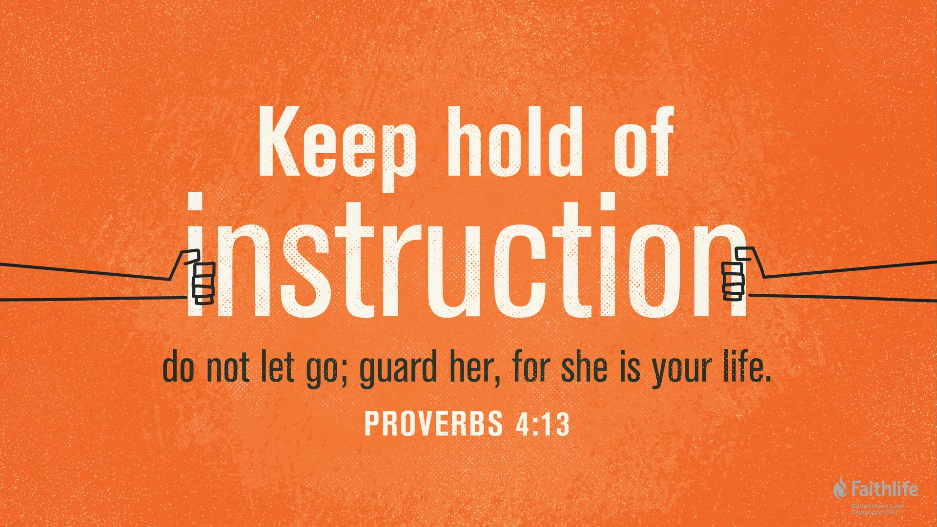 Orange textured scripture graphic reading Keep hold of instruction with Proverbs 4:13